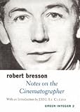 Bresson, Robert: Notes on the Cinematographer Bresson, Robert: Notes on the Cinematographer