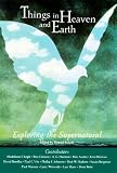 Hansen: The Things in Heaven and Earth: Exploring the Supernatural