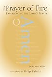 Kisly, Lorraine: The Prayer of Fire: Experiencing the Lord's Prayer Kisly, Lorraine: The Prayer of Fire: Experiencing the Lord's Prayer