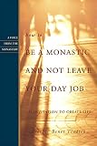 Tvedten, Benet: How to Be a Monastic And Not Leave Your Day Job: An Invitation to Oblate Life