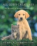 Farrington, Debra: All God's Creatures: The Blessing of Animal Companionship Farrington, Debra: All God's Creatures: The Blessing of Animal Companionship