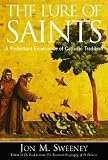 Sweeney, Jon M.: The Lure of Saints: A Protestant Experience of Catholic Tradition