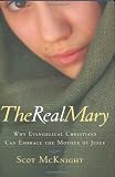 McKnight, Scot: The Real Mary: Why Evangelical Christians Can Embrace the Mother of Jesus