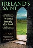 Bury, J. B.: From Slave to Saint: The Essential Biography of St. Patrick