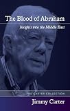 Carter, Jimmy: The Blood of Abraham : Insights into the Middle East