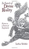 Schafer, Lothar: In Search of Divine Reality: Science As a Source of Inspiration