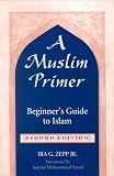 Zepp, Ira G.: A Muslim Primer: Beginner's Guide to Islam Zepp, Ira G.: A Muslim Primer: Beginner's Guide to Islam