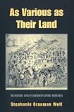 Wolf, Stephanie Grauman: As Various As Their Land: The Everyday Lives of Eighteenth-Century Americans