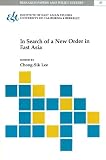 Lee, Chong-Sik: In Search of a New Order in East Asia Lee, Chong-Sik: In Search of a New Order in East Asia
