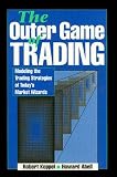 Koppel, Robert: The Outer Game of Trading: Modeling the Trading Strategies of Today's Market Wizards