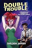 Jaffery, Sheldon: Double Trouble: A Bibliographic Chronicle of Ace Mystery Doubles Jaffery, Sheldon: Double Trouble: A Bibliographic Chronicle of Ace Mystery Doubles