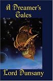 Dunsany, Edward John Moreton Drax Plunkett: A Dreamer's Tales