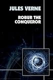 Verne, Jules: Robur the Conqueror Verne, Jules: Robur the Conqueror