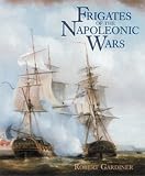 Gardiner, Robert: Frigates of the Napoleonic Wars