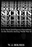Holmes, Wilfred Jay: Double-Edged Secrets: U.S. Naval Intelligence Operations in the Pacific During World War II Holmes, Wilfred Jay: Double-Edged Secrets: U.S. Naval Intelligence Operations in the Pacific During World War II