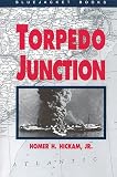 Hickam, Homer H.: Torpedo Junction: U-Boat War Off America's East Coast 1942 Hickam, Homer H.: Torpedo Junction: U-Boat War Off America's East Coast 1942