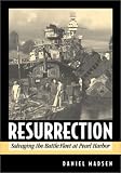 Madsen, Dan: Resurrection: Salvaging the Battle Fleet at Pearl Harbor Madsen, Dan: Resurrection: Salvaging the Battle Fleet at Pearl Harbor