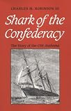 Robinson, Charles M.: Shark of the Confederacy: The Story of the Css Alabama