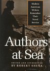 Shenk, Robert: Authors at Sea: Modern American Writers Remember Their Naval Service Shenk, Robert: Authors at Sea: Modern American Writers Remember Their Naval Service
