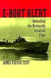 Tent, James F.: E-Boat Alert: Defending the Normandy Invasion Fleet Tent, James F.: E-Boat Alert: Defending the Normandy Invasion Fleet