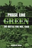 Warr, Nicholas: Phase Line Green: The Battle for Hue, 1968 Warr, Nicholas: Phase Line Green: The Battle for Hue, 1968