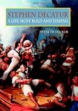 Tucker, Spencer: Stephen Decatur: A Life Most Bold And Daring Tucker, Spencer: Stephen Decatur: A Life Most Bold And Daring