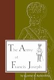 Rothenberg, Gunther E.: The Army of Francis Joseph Rothenberg, Gunther E.: The Army of Francis Joseph