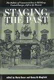 Bucur, Maria: Staging the Past: The Politics of Commemoration in Habsburg Central Europe, 1848 to the Present Bucur, Maria: Staging the Past: The Politics of Commemoration in Habsburg Central Europe, 1848 to the Present
