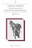 Caras, Roger A.: A Perfect Harmony: The Intertwining Lives of Animals and Humans Throughout History