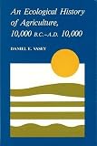 Vasey, Daniel E.: An Ecological History of Agriculture, 10,000 Bc-Ad 10,000 Vasey, Daniel E.: An Ecological History of Agriculture, 10,000 Bc-Ad 10,000