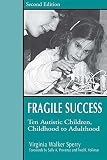 Sperry, Virginia Walker: Fragile Success: Ten Autistic Children from Childhood to Adulthood