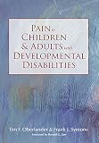 Oberlander, Tim F.: Pain in Children And Adults With Developmental Disabilities Oberlander, Tim F.: Pain in Children And Adults With Developmental Disabilities