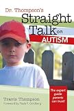 Thompson, Travis: Dr. Thompson's Straight Talk On Autism Thompson, Travis: Dr. Thompson's Straight Talk On Autism
