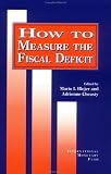 Blejer, Mario I.: How to Measure the Fiscal Deficit: Analytical and Methodological Issues