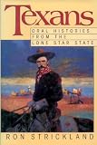 Strickland, Ron: Texans: Oral Histories from the Lone Star State Strickland, Ron: Texans: Oral Histories from the Lone Star State