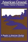 Fossum, Robert H.: American Ground : Vistas, Visions and Revisions