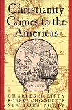 Lippy, Charles H.: Christianity Comes to the Americas, 1492-1776