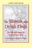 Brooks, Andree Aelion: The Woman Who Defied Kings: The Life and Times of Dona Gracia Nasi--A Jewish Leader During the Renaissance Brooks, Andree Aelion: The Woman Who Defied Kings: The Life and Times of Dona Gracia Nasi--A Jewish Leader During the Renaissance