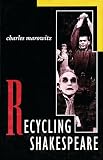 Marowitz, Charles: Recycling Shakespeare Marowitz, Charles: Recycling Shakespeare