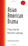 Nelson, Brian: Asian American Drama: 9 Plays from the Multiethnic Landscape Nelson, Brian: Asian American Drama: 9 Plays from the Multiethnic Landscape