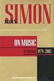 Simon, John: John Simon On Music: Criticism, 1979-2005 Simon, John: John Simon On Music: Criticism, 1979-2005