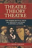 Gerould: Theater/Theory/Theatre: The Major Critical Texts from Aristotle and Zeami to Soyinka and Havel Gerould: Theater/Theory/Theatre: The Major Critical Texts from Aristotle and Zeami to Soyinka and Havel