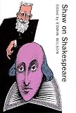 Wilson, Edwin: Shaw on Shakespeare: An Anthology of Bernard Shaw's Writings on the Plays and Production of Shakespeare Wilson, Edwin: Shaw on Shakespeare: An Anthology of Bernard Shaw's Writings on the Plays and Production of Shakespeare
