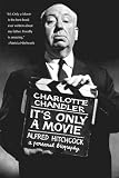 Chandler, Charlotte: It's Only a Movie: Alfred Hitchcock  A Personal Biography