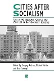 Harloe, Michael: Cities After Socialism: Urban and Regional Change and Conflict in Post-Socialist Societies Harloe, Michael: Cities After Socialism: Urban and Regional Change and Conflict in Post-Socialist Societies