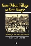 Abu-Lughod, Janet L.: From Urban Village to East Village: The Battle for New York's Lower East Side Abu-Lughod, Janet L.: From Urban Village to East Village: The Battle for New York's Lower East Side