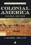 Middleton, Richard: Colonial America: A History, 1585-1776