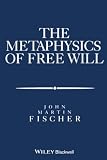 Fischer, John Martin: The Metaphysics of Free Will: An Essay on Control
