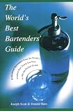 Scott, Joseph: The World's Best Bartender's Guide : Professional Bartenders from the World's Greatest Bars Teach You Scott, Joseph: The World's Best Bartender's Guide : Professional Bartenders from the World's Greatest Bars Teach You
