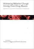 Silverman, Kenneth: Motivating Behavior Change Among Illicit-Drug Abusers: Research on Contingency Management Interventions Silverman, Kenneth: Motivating Behavior Change Among Illicit-Drug Abusers: Research on Contingency Management Interventions